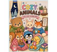 Cozy Animals Coloring Book: 40 Cute & Relaxing Cozy Animal Scenes for Stress Relief, Mindfulness & Creative Fun
