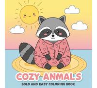 Cozy Animals Coloring Book: A Relaxing Collection of 60+ Bold & Easy Pages - Perfect for Unwinding and Expressing Creativity Anytime You Need a Break