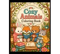 Cozy Animals Coloring Book: Cute and Relaxing Animal Adventures for Stress Relief and Creative Fun