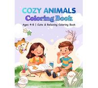 Cozy Animals Coloring Book for Kids Ages 4-8: Cute, Cozy and Relaxing Animal Coloring Pages for Fun and Stress-Free Creativity