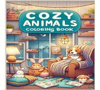 Cozy Animals: Cute Coloring Book for Adults, Teens, and Kids - Bold and Easy Adorable Animals and Fuzzy Friends for Stress Relief and Relaxation