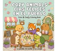 Cozy Animals Días felices en el pueblo: Cute & Comfy · 50 escenas kawaii · Un libro para colorear para adultos y jóvenes · La pandilla del pueblo y sus amigos