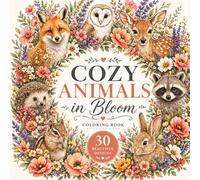 Cozy Animals in Bloom Coloring Book: 30 Relaxing Nature Designs with Beautiful Floral Elements for Stress Relief and Mindfulness - Adults and Teens (Cozy Floral Escape)