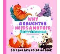 Cozy Animals: Why a Daughter Needs a Mother | Coloring Book for Adults Teens and Kids Featuring Unconditional Love Characters with Bold and Easy Designs for Relaxation