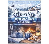 Cozy Après Ski Coloring Book: Peaceful Winter Lodge Scenes for Relaxation, Mindfulness, and Stress Relief