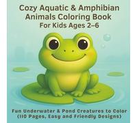 Cozy Aquatic & Amphibian Animals Coloring Book For Kids Ages 2-6: Fun Underwater & Pond Creatures to Color (110 Pages, Easy and Friendly Designs) (Little Hands Animal Coloring Book Series)