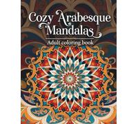 Cozy Arabesque Mandalas Beautiful Infinite Full-Page Arabesque Designs | 30 Ultra-Intricate Soothing Patterns for Deep Relaxation, Stress Relief & ... Patterns for Calm & Creativity