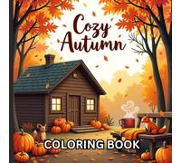 Cozy Autumn: A Fall Coloring Escape for Adults: Relaxing Autumn Scenes with Leaves, Pumpkins, Forest Cabins, and Warm Cozy Moments (Fall & Fright)