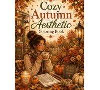 Cozy Autumn Aesthetic Coloring Book: 40 Cozy Coloring Pages Featuring Pumpkin Patches, Cozy Reading Nooks, Fall Baking, Harvest Markets, Warm Drinks, ... and Teens (The Cozy Aesthetic Collection)