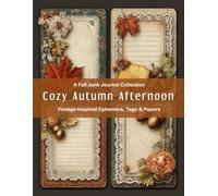 Cozy Autumn Afternoon: A Fall Junk Journal Collection of Vintage-Inspired Ephemera, Tags & Papers