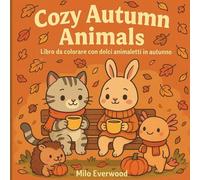 Cozy Autumn Animals: Libro da colorare con dolci animaletti in autunno - Relax e creatività per adulti e bambini
