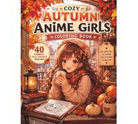 Cozy Autumn Anime Girls Coloring Book: 40 Kawaii Fall-Themed Designs for Relaxation, Creativity & Anime Fans
