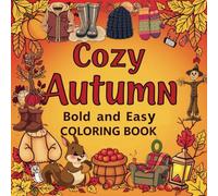 Cozy Autumn Bold and Easy Coloring Book:Emphasizing the vibrant and colorful fall-themed illustrations: 52 Big and Simple Autumn Coloring Pages for Children, Adults, and Seniors to Have Fun and Unwind