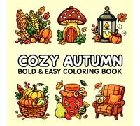 Cozy Autumn Bold & Easy Coloring Book: Cute Fall Designs for Relaxation, Mindfulness & Stress Relief - Easy Autumn Coloring Pages for Adults & Teens - Comfy fall scenes to color and enjoy