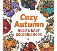 Cozy Autumn Bold & Easy Coloring Book: Relaxing Fall Coloring Book for Adults with Cozy Autumn Scenes, Warm Drinks, and Hygge Art for Stress Relief (Enchanted Seasons Bold & Easy Coloring)
