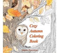 Cozy Autumn Coloring Book: 40 Relaxing Autumn Coloring Pages Featuring Pumpkins, Cabins, Forest Animals, and Rustic Farm Scenes for Teens and Adults (Calm Coloring)