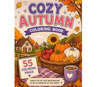 Cozy Autumn Coloring Book: 55 Cozy Fall Coloring Pages for Adults, Teens & Anyone Who Loves Autumn