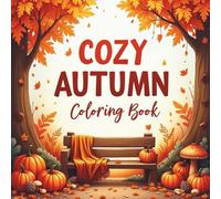 Cozy autumn coloring book: A Cozy Fall Coloring Book for Adults with Pumpkins, Leaves, and Sweater Weather Vibes