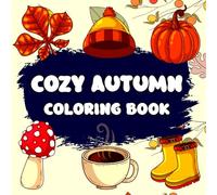 Cozy Autumn Coloring Book: Cute and Cozy Simple Autumn Designs for Relaxation and Stress-Relief Coloring Book for Adults Teens and kids