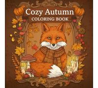 Cozy Autumn Coloring Book: Cute Moments, Relaxing Colors, and Cozy Fall Vibes for Teens and Adults
