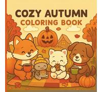 Cozy Autumn Coloring Book Easy Autumn Pages for Toddlers: A Fun and Easy Coloring Book for Kids With +100 Cute and Simple Autumn Scenes, Including Pumpkins, Friendly Animals, and Falling leaves.