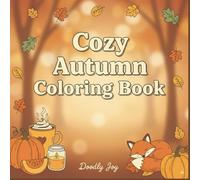 Cozy Autumn Coloring Book for Adults: 40 Relaxing Fall Designs with Pumpkins, Leaves, Animals, and Seasonal Hygge Scenes for Stress Relief