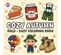 Cozy Autumn Coloring Book for Adults: Bold and Easy Designs for Stress Relief and Relaxation (Four Seasons Coloring Book Series: Cozy Scenes and Mandalas for Every Season)