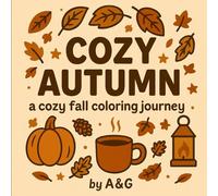 Cozy Autumn Coloring Book for Adults, Teens & Kids - Relaxing Fall Scenes with Pumpkins, Leaves, Coffee and Cozy Home Vibes for Stress Relief and ... for adults and teens with cozy autumn scenes