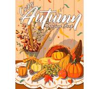 Cozy Autumn Coloring Book: Peaceful Fall Coloring Pages With Romantic Country Scenes and Loveable Animals Illustration Special Gift For Grown Ups Fun & Relaxation
