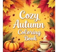 Cozy Autumn Coloring Book: Relaxing Fall Scenes and Peaceful Moments to Color