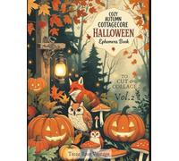 Cozy Autumn Cottagecore Halloween Ephemera Book Vol.2: Whimsical Pumpkins, Cozy Kitchens, Woodland Creatures, Vintage Tags, Botanicals, & Magical Pages for Junk Journals, Scrapbooks & Fall Crafts