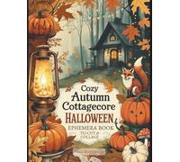 Cozy Autumn Cottagecore Halloween Ephemera Book Vol.3: Whimsical Rustic Botanicals, Harvest Baskets, Woodland Creatures & Vintage-Inspired Fall ... Scrapbooking, Journaling, DIY Crafts & Décor