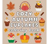 Cozy Autumn Cupcakes Coloring Book: Bold And Easy Designs For Adults And Kids Featuring Leaves Cupcakes And Pumpkins Cupcakes, Apple Cupcakes and ... Turkey Cupcakes for Hygge Delight