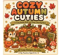 Cozy Autumn Cuties: A Cozy Kawaii Bold And Easy Coloring Book: 104 Pages, All Things Pumpkin Spice And Fall Vibes, 50 Cozy Designs To Color, Great For Teens And Adults, Relaxing Fall Coloring