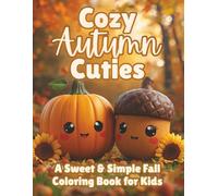Cozy Autumn Cuties: A Cute & Easy Fall Coloring Book for Kids Ages 4-8 | Adorable Pumpkins, Cozy Scenes, and Simple Autumn Designs for Relaxation & Fun (Moonlight Hollow Kids Coloring)