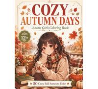 Cozy Autumn Days: Anime Girls Coloring Book with 50 Cozy Fall Scenes for Teens and Adults