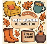 Cozy Autumn: Fall Colouring Book for Kids and Adults with Pumpkins, Leaves, Forest Animals, and Harvest Fun (Easy and Bold Colouring Books)