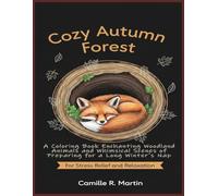 Cozy Autumn Forest: A Coloring Book Enchanting Woodland Animals and Whimsical Scenes of Preparing for a Long Winter's Nap for Stress Relief and Relaxation