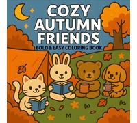 Cozy Autumn Friends: A Cute Fall Coloring Book for Adults and Kids | Cozy Autumn Animal Scenes for Relaxation, Stress Relief, and Creative Fun