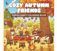 Cozy Autumn Friends: Fun & Comfy Coloring Book for Kids, Teens & Adults - Adorable Woodland Animals, Pumpkins, Mushrooms & Fall Picnics