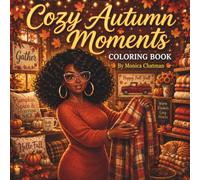 Cozy Autumn Moments Coloring Book: A Relaxing Fall Coloring Book Featuring Cozy Autumn Blooms, Self-Care, Stress Relief & Peaceful Moments (Cozy Fall Autumn Coloring Series)