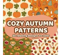 Cozy Autumn Patterns - 50 Relaxing Designs to Color and Unwind: A cozy and mindful coloring experience for calm and creative souls (Lou Cozy Pattern)