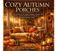 Cozy Autumn Porches Coloring Book: Bold and Easy Porch Swings, Pumpkins, Lanterns, Plaid Blankets and Peaceful Fall Porch Moments for Relaxation and Stress Relief (Cozy Line Studio Collection)