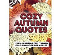 Cozy Autumn Quotes Coloring Book for Adults, Teens & Seniors: Relax & Color fun, inspiring and cozy Fall quotes | Hours of Creativity and Coloring | ... | Stress & Anxiety Release | Art therapy