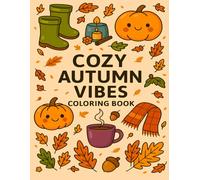 Cozy Autumn Vibes Coloring Book for Adults and Teens: Cute and Easy Fall-Themed Designs for Stress Relief, Relaxation, and Mindful Hygge Moments
