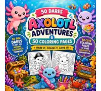Cozy Axolotl Adventures: Cute Activity & Coloring Book with 50 Coloring Pages, 50 Fun Dares, Silly Challenges, Creative Games, Screen-Free Fun, and Ocean Animal Adventures
