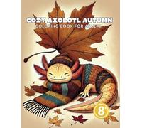Cozy Axolotl Autumn: Coloring book for Adults: Relax and Unwind with 50 Fall-Inspired Axolotl Illustrations