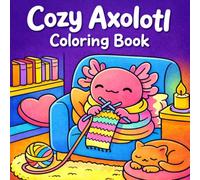 Cozy Axolotl Coloring Book: 40 Cute Hygge Style Bold and Easy Coloring Pages for Stress Relief