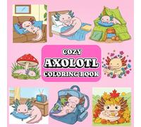 Cozy Axolotl Holiday & Festival Coloring Book for Kids and Adults | Cute Simple Axolotl Scenes: Cozy Axolotl Coloring Book