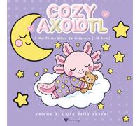 COZY AXOLOTL: Il Mio Primo Libro da Colorare (1-3 Anni): Volume 3: L'Ora della Nanna - Grandi Disegni e Linee Ultra Spesse per il Relax e la Routine Serale (Love me Mamy)